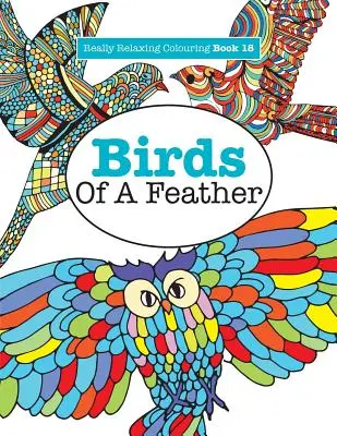 Skutočne relaxačná omaľovánka 18: Vtáčie pierka - Really Relaxing Colouring Book 18: Birds of a Feather