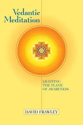 Vedantická meditácia: Zapaľovanie plameňa vedomia - Vedantic Meditation: Lighting the Flame of Awareness