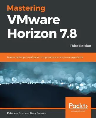 Zvládnutie VMware Horizon 7.8 - tretie vydanie - Mastering VMware Horizon 7.8 - Third Edition
