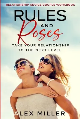 Vzťahové rady pre páry Pracovný zošit: Pravidlá a ruže - posuňte svoj vzťah na vyššiu úroveň - Relationship Advice For Couples Workbook: Rules & Roses - Take Your Relationship To The Next Level