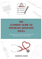 Konečný sprievodca OSCE pre lekárov - napísaný lekárom pre lekárov - Ultimate Guide To Physician Associate OSCE's - Written by a Physician Associate for Physician Associates
