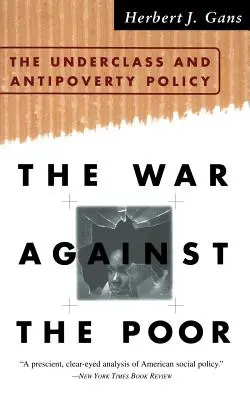 Vojna proti chudobným: Podtrieda a politika boja proti chudobe - The War Against the Poor: The Underclass and Antipoverty Policy