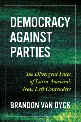 Demokracia proti stranám: Rozdielne osudy súperov novej ľavice v Latinskej Amerike - Democracy Against Parties: The Divergent Fates of Latin America's New Left Contenders