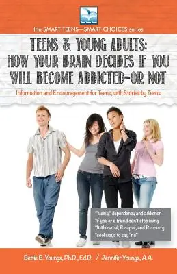 Ako váš mozog rozhoduje o tom, či sa stanete závislým - alebo NIE: Pre dospievajúcich a mladých dospelých - How Your Brain Decides if You Will Become Addicted--or NOT: For Teens & Young Adults