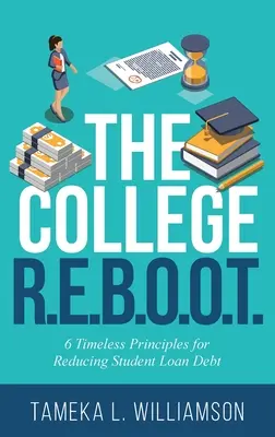 Vysoká škola R.E.B.O.O.T.: 6 nadčasových zásad na zníženie dlhu zo študentských pôžičiek - The College R.E.B.O.O.T.: 6 Timeless Principles for Reducing Student Loan Debt