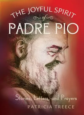 Radostný duch otca Pia: Páter Pio: príbehy, listy a modlitby - The Joyful Spirit of Padre Pio: Stories, Letters, and Prayers