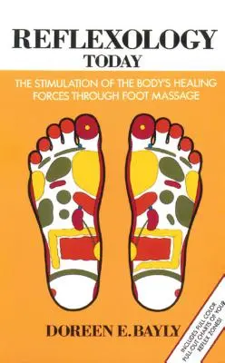 Reflexológia dnes: Stimulácia liečivých síl tela prostredníctvom masáže chodidiel - Reflexology Today: The Stimulation of the Body's Healing Forces Through Foot Massage