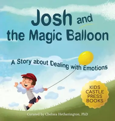 Josh a magický balón: Kniha pre deti o zvládaní hnevu, emócií a správnych rozhodnutiach pri riešení sociálnych problémov - Josh And The Magic Balloon: A Children's Book About Anger Management, Emotional Management, and Making Good Choices Dealing with Social Issues