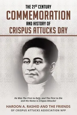 Spomienka na 21. storočie a história Dňa Crispusa Attucksa: Bol prvý, kto sa vzoprel, a prvý, kto zomrel, a jeho meno je Crispus Attucks! - The 21st Century Commemoration and History of Crispus Attucks Day: He Was The First to Defy, and The First to Die and His Name is Crispus Attucks!