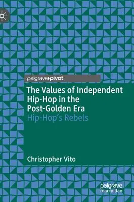 Hodnoty nezávislého hip-hopu v postzlatej ére: Hip-hopoví rebeli (The Hip-Hop's Rebels) - The Values of Independent Hip-Hop in the Post-Golden Era: Hip-Hop's Rebels