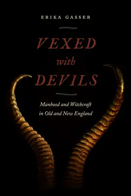 Znepokojení diablami: Mužstvo a čarodejníctvo v starom a novom Anglicku - Vexed with Devils: Manhood and Witchcraft in Old and New England