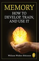 Pamäť - Ako ju rozvíjať, trénovať a používať - Memory - How to develop, train, and use it
