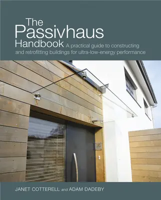 Príručka Passivhaus, 4: Praktický sprievodca výstavbou a modernizáciou budov s ultranízkou energetickou náročnosťou - The Passivhaus Handbook, 4: A Practical Guide to Constructing and Retrofitting Buildings for Ultra-Low Energy Performance