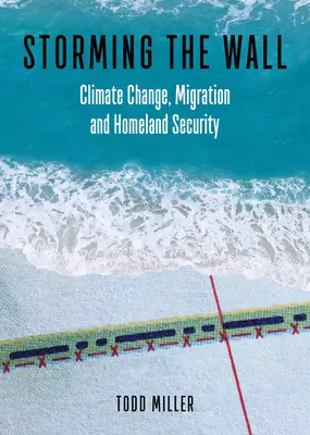 Búranie múru: Zmena klímy, migrácia a vnútorná bezpečnosť - Storming the Wall: Climate Change, Migration, and Homeland Security