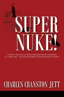 Super atómová bomba! Memoáre o živote jadrového ponorkára a prínose „Super Nuke“ - USS RAY (SSN653) k víťazstvu v studenej vojne“ - Super Nuke! A Memoir About Life as a Nuclear Submariner and the Contributions of a Super Nuke