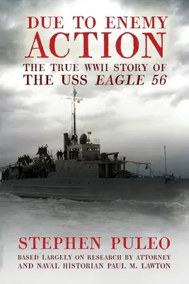 V dôsledku nepriateľskej akcie: Eagle 56: Skutočný príbeh lode USS Eagle z druhej svetovej vojny - Due to Enemy Action: The True World War II Story of the USS Eagle 56