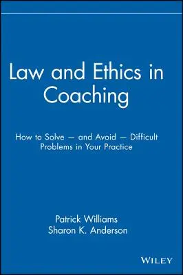 Právo a etika v koučovaní: Ako riešiť - a vyhnúť sa - ťažkým problémom vo vašej praxi - Law and Ethics in Coaching: How to Solve -- And Avoid -- Difficult Problems in Your Practice