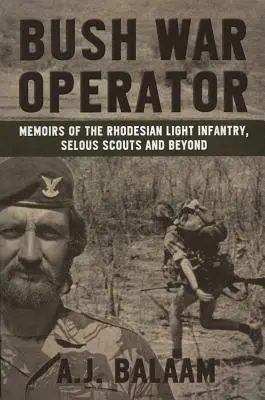 Bush War Operator: Spomienky rhodézskej ľahkej pechoty, selouských skautov a ďalších - Bush War Operator: Memoirs of the Rhodesian Light Infantry, Selous Scouts and Beyond