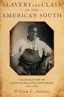 Otroctvo a trieda na americkom Juhu: Svedectvo generácie otrokov, 1840 - 1865 - Slavery and Class in the American South: A Generation of Slave Narrative Testimony, 1840-1865