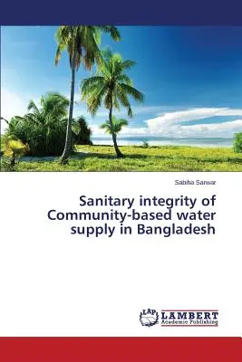 Sanitárna integrita komunitného zásobovania vodou v Bangladéši - Sanitary integrity of Community-based water supply in Bangladesh