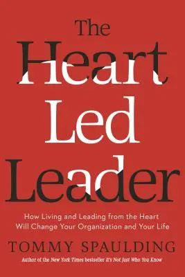 Vodca vedený srdcom: Ako žiť a viesť zo srdca zmení vašu organizáciu a váš život - The Heart-Led Leader: How Living and Leading from the Heart Will Change Your Organization and Your Life