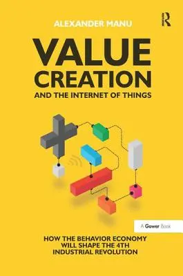 Tvorba hodnoty a internet vecí: Ako bude behaviorálna ekonomika formovať štvrtú priemyselnú revolúciu - Value Creation and the Internet of Things: How the Behavior Economy Will Shape the 4th Industrial Revolution