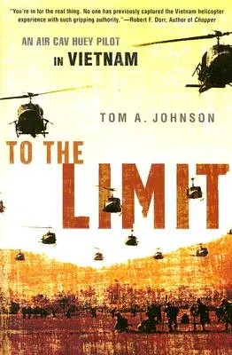 Až na doraz: Pilot Huey vo Vietname - To the Limit: An Air Cav Huey Pilot in Vietnam