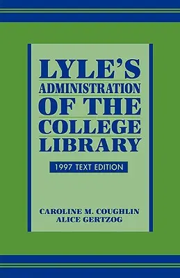 Lyle's Administration of the College Library, 1997 Text Edition