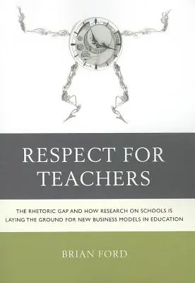 Úcta k učiteľom: Rečnícka medzera a ako výskum škôl pripravuje pôdu pre nové obchodné modely vo vzdelávaní - Respect for Teachers: The Rhetoric Gap and How Research on Schools is Laying the Ground for New Business Models in Education