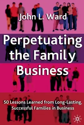 Udržanie rodinného podniku: 50 lekcií od dlhodobo úspešných rodín v podnikaní - Perpetuating the Family Business: 50 Lessons Learned from Long Lasting, Successful Families in Business