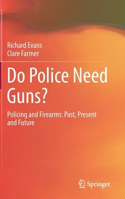 Potrebuje polícia zbrane? Policajná činnosť a strelné zbrane: Zbraňové systémy: minulosť, súčasnosť a budúcnosť - Do Police Need Guns?: Policing and Firearms: Past, Present and Future