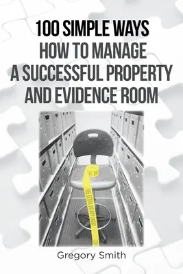 100 jednoduchých spôsobov, ako úspešne spravovať majetok a evidenčnú miestnosť - 100 Simple Ways How to Manage a Successful Property and Evidence Room