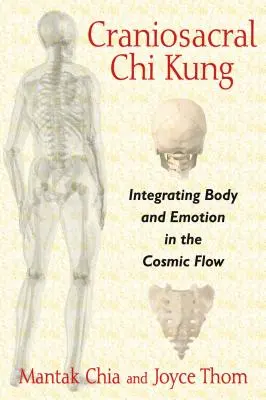 Kraniosakrálny čchi-kung: Čchi-kung: integrácia tela a emócií do kozmického toku - Craniosacral Chi Kung: Integrating Body and Emotion in the Cosmic Flow