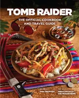 Tomb Raider - Oficiálna kuchárska kniha a cestovný sprievodca - Tomb Raider - The Official Cookbook and Travel Guide