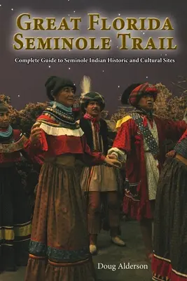 Veľká floridská seminolská cesta: Kompletný sprievodca po historických a kultúrnych pamiatkach seminolských indiánov - The Great Florida Seminole Trail: Complete Guide to Seminole Indian Historic and Cultural Sites