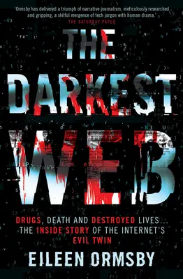 Najtemnejšia sieť: Drogami, smrťou a zničenými životmi... príbeh o zlom dvojníkovi internetu - The Darkest Web: Drugs, Death and Destroyed Lives . . . the Inside Story of the Internet's Evil Twin