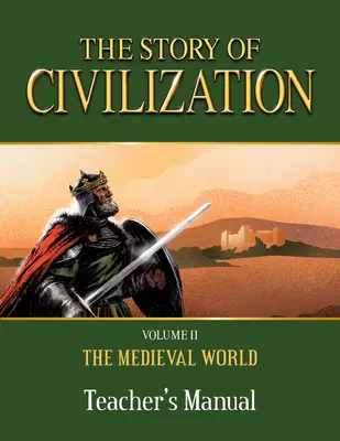 Príbeh civilizácie: Príručka pre učiteľa: II. diel - Stredoveký svet - The Story of Civilization: Volume II - The Medieval World Teacher's Manual