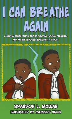 Môžem sa opäť nadýchnuť: A Mental Health Book about Overcoming Bullying, Social Pressure & Anxiety Through Community Support (Kniha o duševnom zdraví o prekonávaní šikanovania, sociálneho tlaku a úzkosti prostredníctvom podpory komunity) - I Can Breathe Again: A Mental Health Book about Overcoming Bullying, Social Pressure & Anxiety Through Community Support