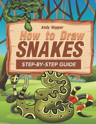 Ako nakresliť hady krok za krokom: Najlepšia kniha na kreslenie hadov pre vás a vaše deti - How to Draw Snakes Step-by-Step Guide: Best Snake Drawing Book for You and Your Kids