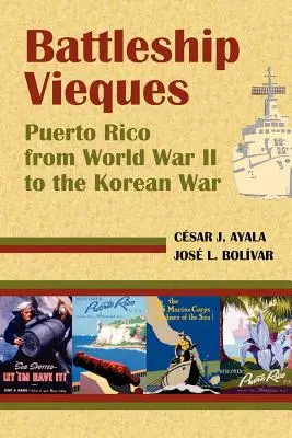 Bojová loď Vieques: Portoriko od druhej svetovej vojny po kórejskú vojnu - Battleship Vieques: Puerto Rico from World War II to the Korean War