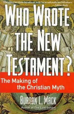 Kto napísal Nový zákon?: Tvorba kresťanského mýtu - Who Wrote the New Testament?: The Making of the Christian Myth