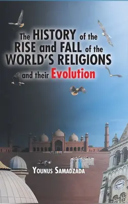 Dejiny vzostupu a pádu svetových náboženstiev a ich vývoj - The History of the Rise and Fall of the World's Religions and their Evolution