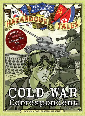 Cold War Correspondent (Nathan Hale's Hazardous Tales #11) (Korešpondent studenej vojny (Nathan Hale's Hazardous Tales #11)): Príbeh z kórejskej vojny - Cold War Correspondent (Nathan Hale's Hazardous Tales #11): A Korean War Tale