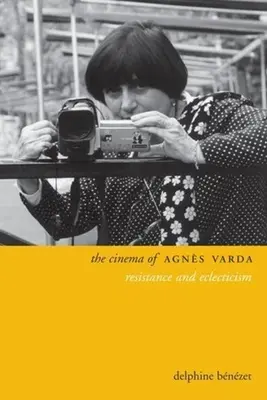 The Cinema of Agns Varda: Vanda Varda: Odpor a eklekticizmus - The Cinema of Agns Varda: Resistance and Eclecticism