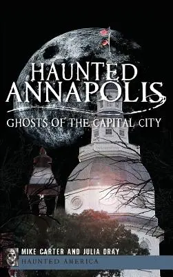 Strašidelný Annapolis: Strašidlá hlavného mesta - Haunted Annapolis: Ghosts of the Capital City