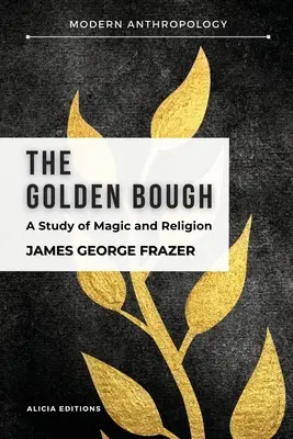 Zlatá vňať: A Study in Magic and Religion (Štúdia o mágii a náboženstve) - The Golden Bough: A Study in Magic and Religion