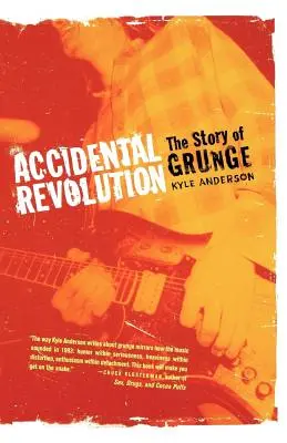 Náhodná revolúcia: Príbeh Grunge - Accidental Revolution: The Story of Grunge