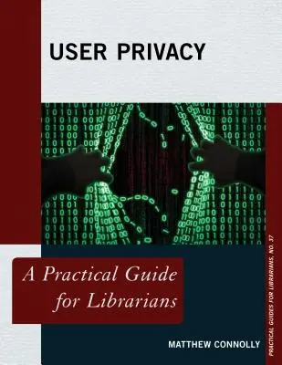 Ochrana osobných údajov používateľa: Praktická príručka pre knihovníkov - User Privacy: A Practical Guide for Librarians