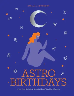 Astro narodeniny: Hviezdne znamenie (astrografické dielo): Čo prezrádza dátum vášho narodenia o vašom živote a osude - Astro Birthdays: What Your Birthdate Reveals about Your Life & Destiny