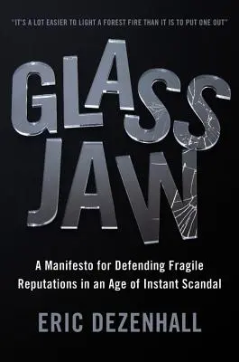Sklenená čeľusť: Manifest na obranu krehkej reputácie vo veku okamžitých škandálov - Glass Jaw: A Manifesto for Defending Fragile Reputations in an Age of Instant Scandal